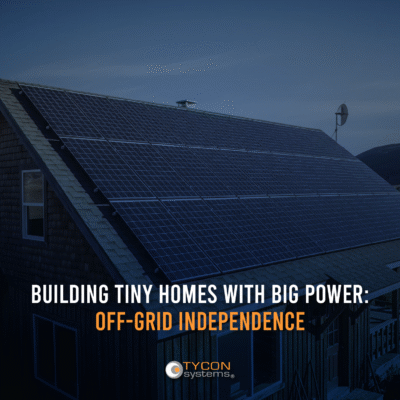 Building Tiny Homes with Big Power: Off-Grid Independence